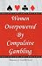Women Overpowered by Compulsive Gambling