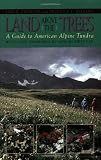 Land Above the Trees: A Guide to American Alpine Tundra