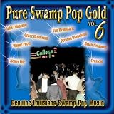 Pure Swamp Pop Gold, Vol. 6: Genuine Louisiana Swamp Pop Music