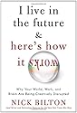 I Live in the Future & Here's How It Works: Why Your World, Work, and Brain Are Being Creatively Disrupted