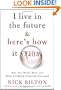 I Live in the Future & Here's How It Works: Why Your World, Work, and Brain Are Being Creatively Disrupted