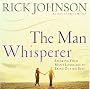 The Man Whisperer: Speaking Your Man's Language to Bring Out His Best