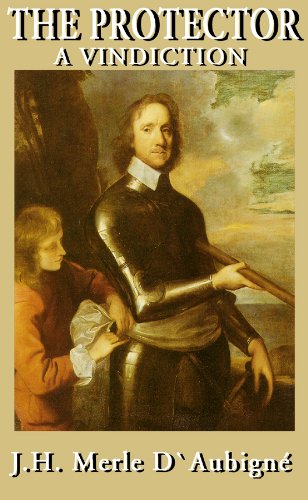The Protector - Life of Cromwell - J. H. D'Aubigne