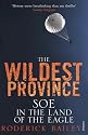 The Wildest Province: SOE in the Land of the Eagle