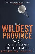 The Wildest Province: SOE in the Land of the Eagle
