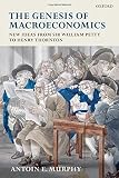 The genesis of macroeconomics : new ideas from Sir William Petty to Henry Thornton