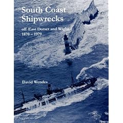 South Coast Shipwrecks: East Dorset and Wight 1870-1979