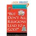 "But Don't All Religions Lead to God?"