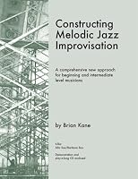 Constructing Melodic Jazz Improvisation-E Flat Edition