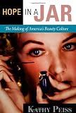 Hope in a Jar: The Making of America's Beauty Culture