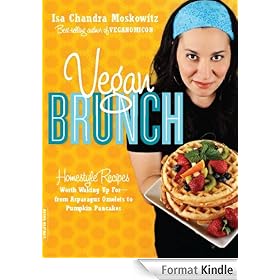 Vegan Brunch: Homestyle Recipes Worth Waking Up For--From Asparagus Omelets to Pumpkin Pancakes