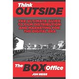Think Outside the Box Office: The Ultimate Guide to Film Distribution and Marketing for the Digital Era
