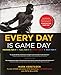 Every Day Is Game Day: The Proven System of Elite Performance to Win All Day, Every Day