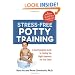 Stress-Free Potty Training: A Commonsense Guide to Finding the Right Approach for Your Child
