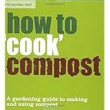 how to cook compost a gardening guide to making and using compost