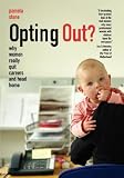 Opting Out? Why Women Really Quit Careers and Head Home