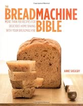 Easy Bread Machine Bible: More Than 100 Recipes for Delicious Home Baking with Your Breadmachine