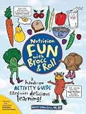 Nutrition Fun With Brocc & Roll: A Hands-on Activity Guide Filled With Delicious Learning!