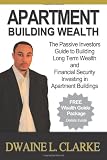 Apartment Building Wealth: The Passive Investors Guide to Building Long Term Wealth and Financial Security Investing in Apartment Buildings
