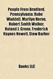 People from Bradford, Pennsylvania: Rube Waddell, Marilyn Horne, Robert Smith Walker, Roland J. Green, Frederick Haynes Newell, Stew Barber
