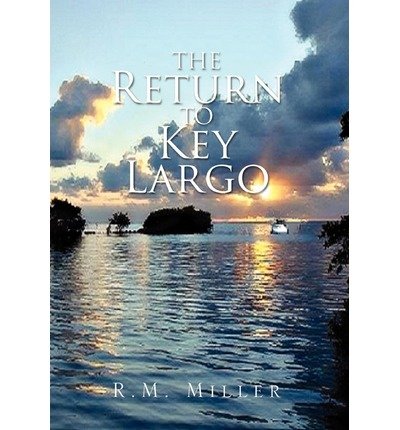 [ THE RETURN TO KEY LARGO ] By Miller, R M ( Author) 2011 [ Hardcover ]