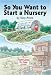 So You Want to Start a Nursery
