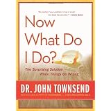 Now What Do I Do?: The Surprising Solution When Things Go Wrong