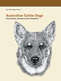 Australian Cattle Dogs, Geschichte, Standard und Charakter