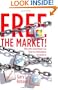 Free the Market!: Why Only Government Can Keep the Marketplace Competitive