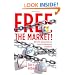Free the Market!: Why Only Government Can Keep the Marketplace Competitive