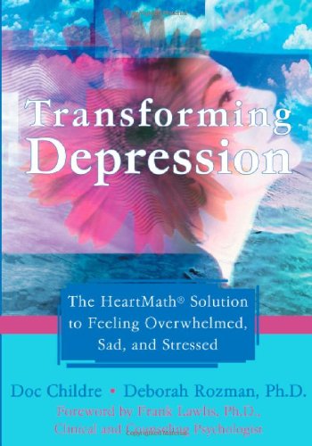 Transforming Depression: The HeartMath Solution to Feeling Overwhelmed, Sad, and Stressed Book Image