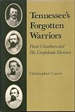Tennessees Forgotten Warriors: Frank Cheatham and His Confederate Division