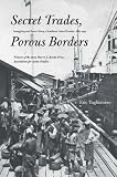 Secret trades, porous borders : smuggling and states along a Southeast Asian frontier, 1865-1915
