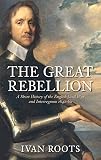 The Great Rebellion : a short history of the English Civil War and Interregnum 1642-60