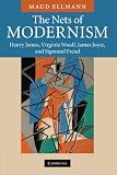 The nets of modernism : Henry James, Virginia Woolf, James Joyce, and Sigmund Freud