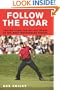 Follow the Roar: Tailing Tiger for All 604 Holes of His Most Spectacular Season