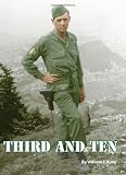 Third and Ten: A Field Artillery Forward Observer's account of actions with the U.S. Army's 3rd Infantry Division during W.W.II in: North Africa, Sicily, Italy, France, Germany and Austria.