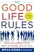 The Good Life Rules: 8 Keys to Being Your Best as Work and at Play