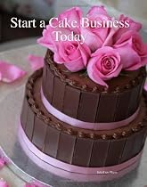 Start A Cake Business Today