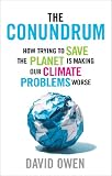 The Conundrum: How Trying to Save the Planet is Making Our Climate Problems Worse