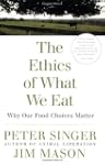 The Ethics of What We Eat: Why Our Fo...