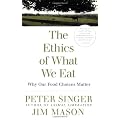 THE ETHICS OF WHAT WE EAT: Why Our Food Choices Matter