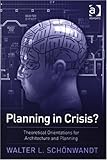 cover of Planning in Crisis?: Theoretical Orientations for Architecture and Planning