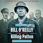 Killing Patton: The Strange Death of World War II's Most Audacious General (






UNABRIDGED) by Bill O'Reilly, Martin Dugard Narrated by Bill O'Reilly