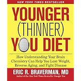 The Younger (Thinner) You Diet: How Understanding Your Brain Chemistry Can Help You Lose Weight, Reverse Aging, and Fight Disease