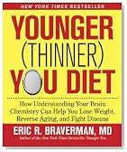The Younger (Thinner) You Diet: How Understanding Your Brain Chemistry Can Help You Lose Weight, Reverse Aging, and Fight Disease