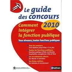 Le guide des concours 2010 Comment int�grer la fonction publique : Tous niveaux, toutes fonctions publiques