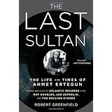 The Last Sultan: The Life and Times of Ahmet Ertegun