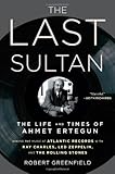 The Last Sultan: The Life and Times of Ahmet Ertegun