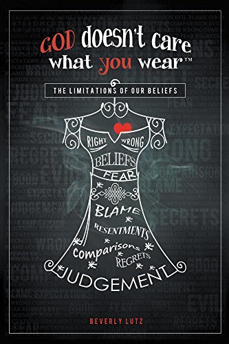 God Doesn't Care What You WearTM: The Limitations of Our Beliefs